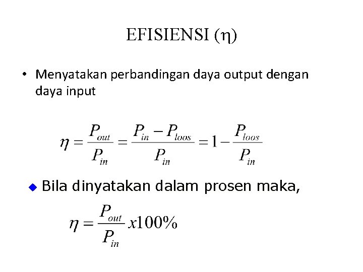 EFISIENSI (h) • Menyatakan perbandingan daya output dengan daya input u Bila dinyatakan dalam