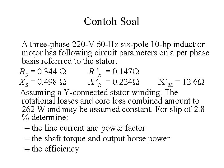 Contoh Soal A three-phase 220 -V 60 -Hz six-pole 10 -hp induction motor has