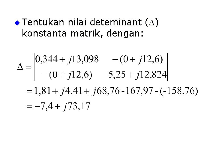 u Tentukan nilai deteminant (D) konstanta matrik, dengan: 