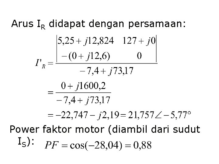 Arus IR didapat dengan persamaan: Power faktor motor (diambil dari sudut IS): 