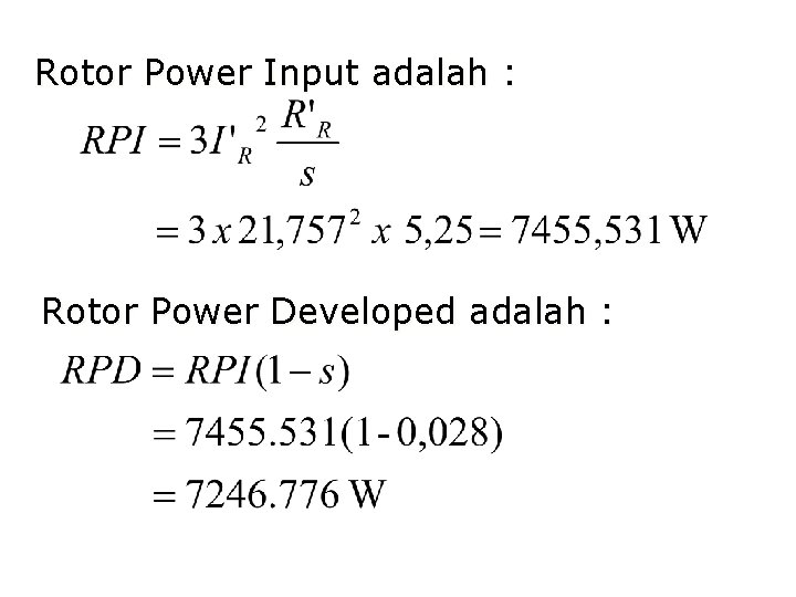 Rotor Power Input adalah : Rotor Power Developed adalah : Rotor Power Input adalah : Rotor Power Developed adalah :