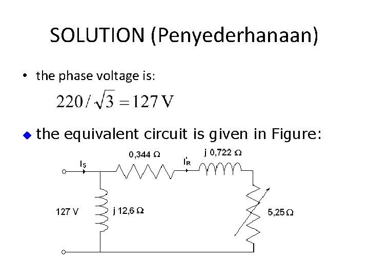 SOLUTION (Penyederhanaan) • the phase voltage is: u the equivalent circuit is given in