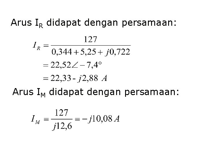 Arus IR didapat dengan persamaan: Arus IM didapat dengan persamaan: Arus IR didapat dengan persamaan: Arus IM didapat dengan persamaan: