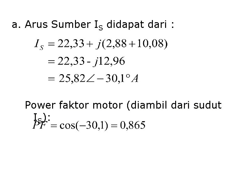 a. Arus Sumber IS didapat dari : Power faktor motor (diambil dari sudut IS):