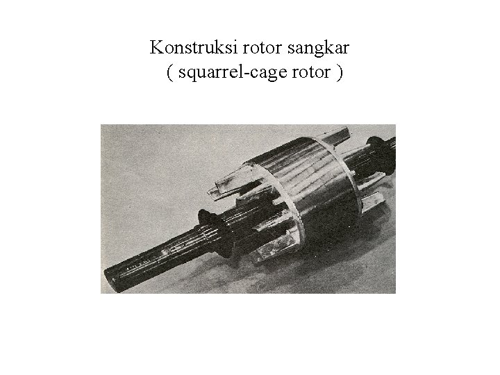 Konstruksi rotor sangkar ( squarrel-cage rotor ) Konstruksi rotor sangkar ( squarrel-cage rotor )