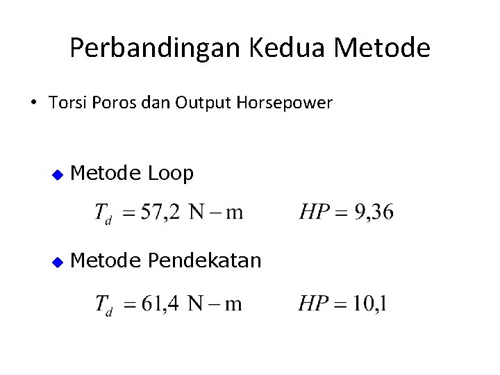 Perbandingan Kedua Metode • Torsi Poros dan Output Horsepower u Metode Loop u Metode