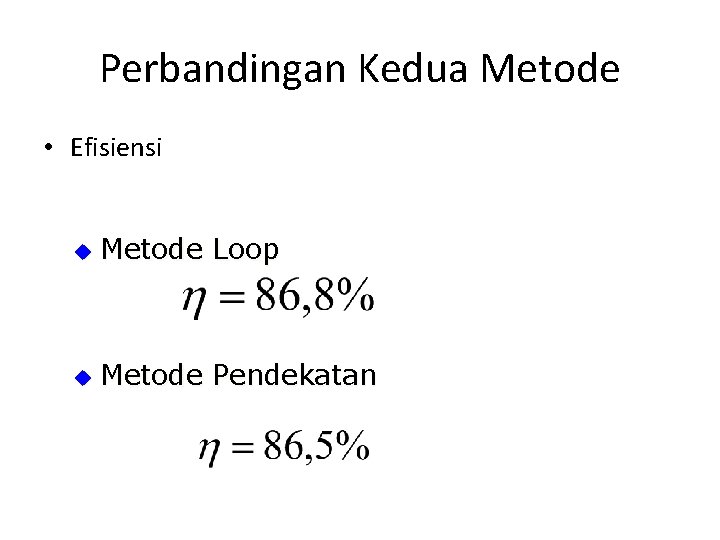 Perbandingan Kedua Metode • Efisiensi u Metode Loop u Metode Pendekatan 