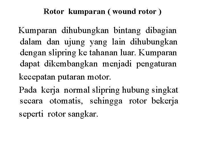 Rotor kumparan ( wound rotor ) Kumparan dihubungkan bintang dibagian dalam dan ujung yang