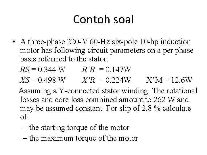 Contoh soal • A three-phase 220 -V 60 -Hz six-pole 10 -hp induction motor