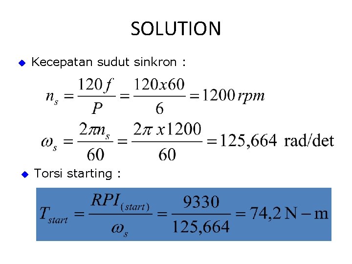 SOLUTION u u Kecepatan sudut sinkron : Torsi starting : 