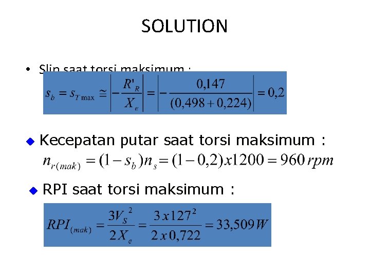 SOLUTION • Slip saat torsi maksimum : u Kecepatan putar saat torsi maksimum :