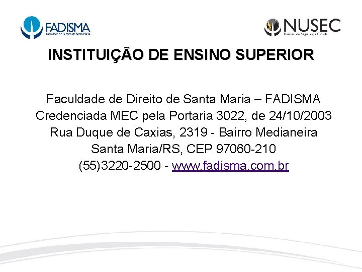 INSTITUIÇÃO DE ENSINO SUPERIOR Faculdade de Direito de Santa Maria – FADISMA Credenciada MEC