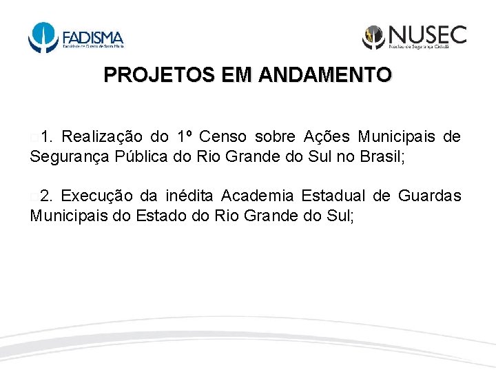 PROJETOS EM ANDAMENTO 1. Realização do 1º Censo sobre Ações Municipais de Segurança Pública