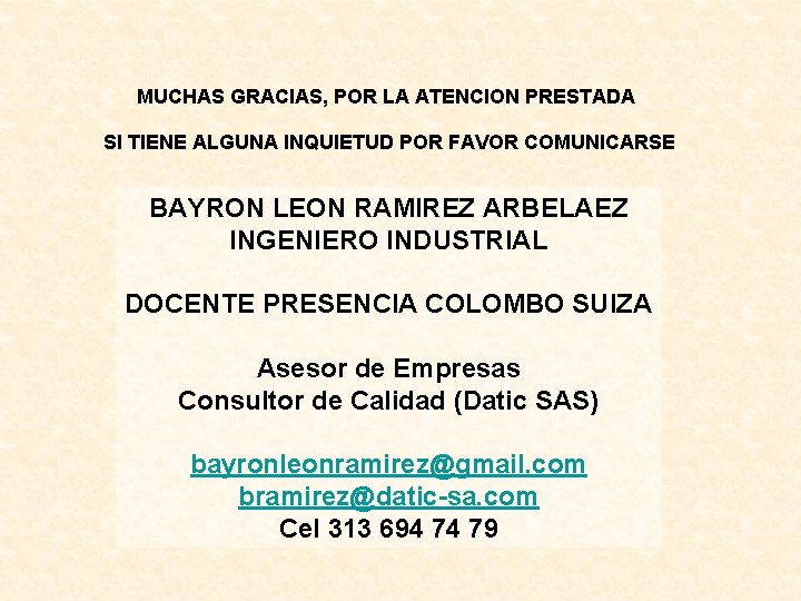MUCHAS GRACIAS, POR LA ATENCION PRESTADA SI TIENE ALGUNA INQUIETUD POR FAVOR COMUNICARSE BAYRON MUCHAS GRACIAS, POR LA ATENCION PRESTADA SI TIENE ALGUNA INQUIETUD POR FAVOR COMUNICARSE BAYRON