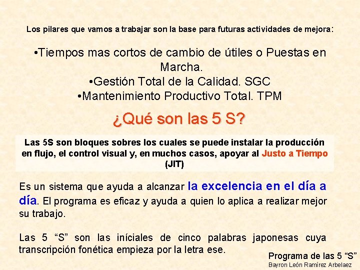 Los pilares que vamos a trabajar son la base para futuras actividades de mejora Los pilares que vamos a trabajar son la base para futuras actividades de mejora