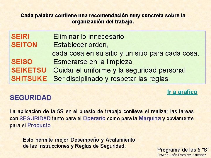 Cada palabra contiene una recomendación muy concreta sobre la organización del trabajo. SEIRI SEITON Cada palabra contiene una recomendación muy concreta sobre la organización del trabajo. SEIRI SEITON