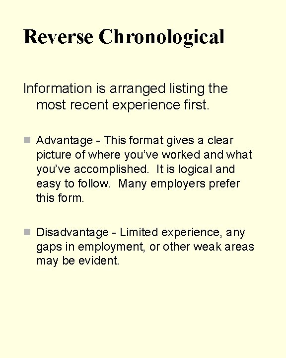Reverse Chronological Information is arranged listing the most recent experience first. n Advantage -