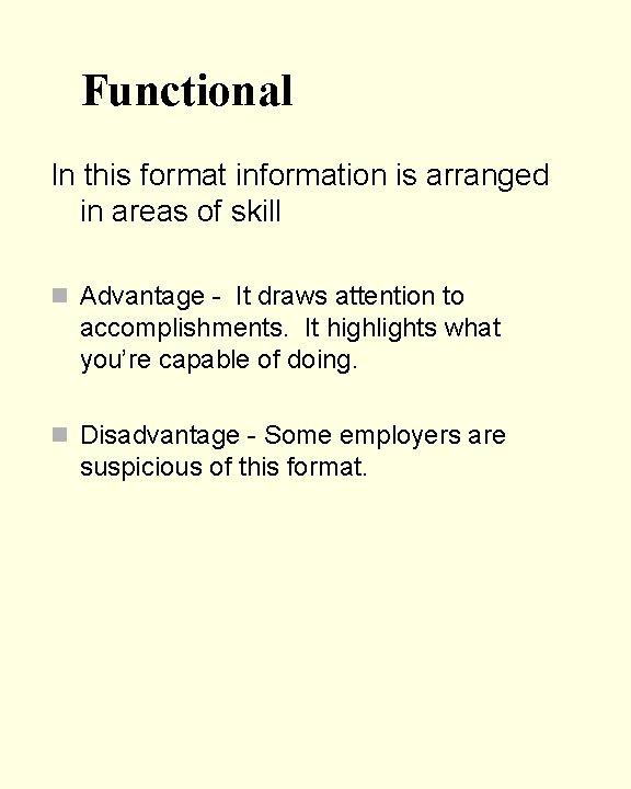 Functional In this format information is arranged in areas of skill n Advantage -