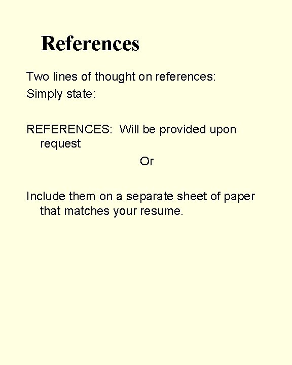 References Two lines of thought on references: Simply state: REFERENCES: Will be provided upon