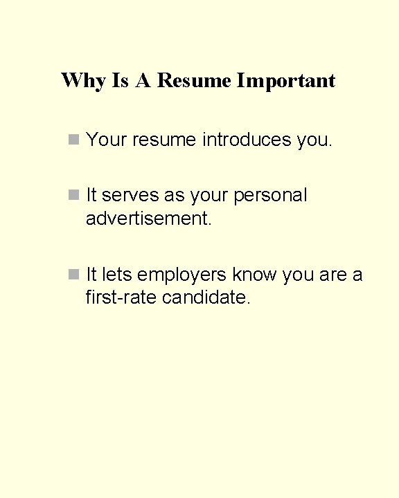 Why Is A Resume Important? n Your resume introduces you. n It serves as