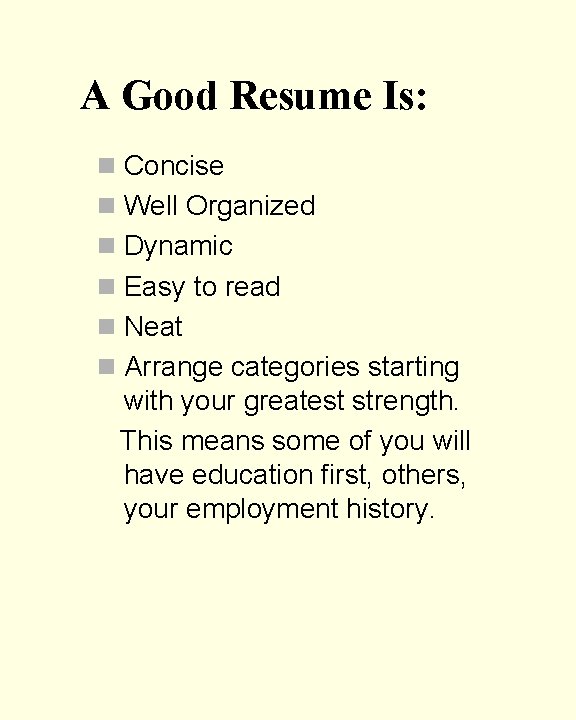 A Good Resume Is: n Concise n Well Organized n Dynamic n Easy to