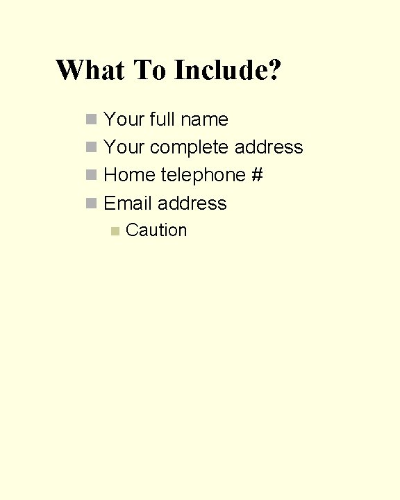 What To Include? n Your full name n Your complete address n Home telephone