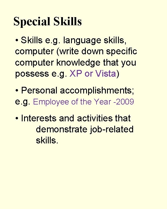 Special Skills • Skills e. g. language skills, computer (write down specific computer knowledge