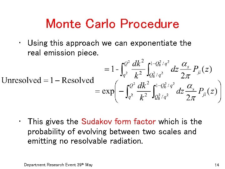 Monte Carlo Procedure • Using this approach we can exponentiate the real emission piece.