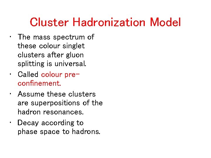 Cluster Hadronization Model • The mass spectrum of these colour singlet clusters after gluon