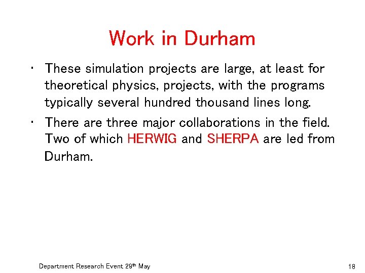 Work in Durham • These simulation projects are large, at least for theoretical physics,