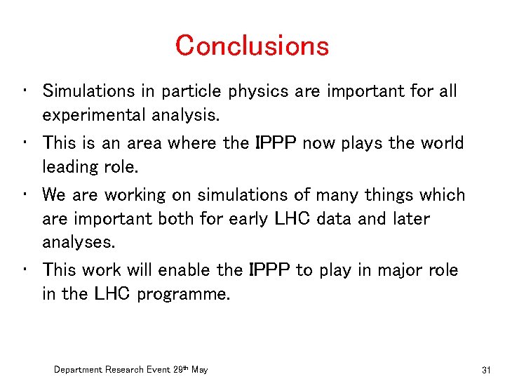 Conclusions • Simulations in particle physics are important for all experimental analysis. • This