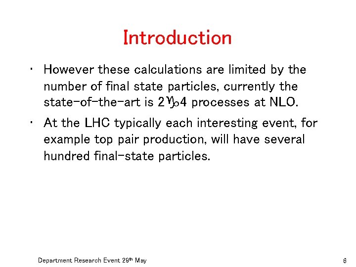 Introduction • However these calculations are limited by the number of final state particles,