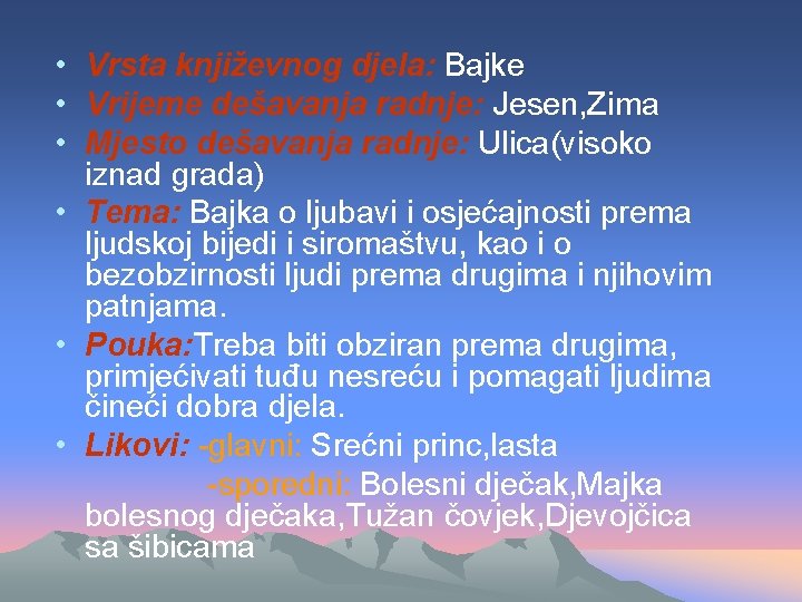 • Vrsta književnog djela: Bajke • Vrijeme dešavanja radnje: Jesen, Zima • Mjesto • Vrsta književnog djela: Bajke • Vrijeme dešavanja radnje: Jesen, Zima • Mjesto