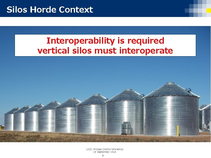 Silos Horde Context Interoperability is required vertical silos must interoperate LCCC Process Control Workshop