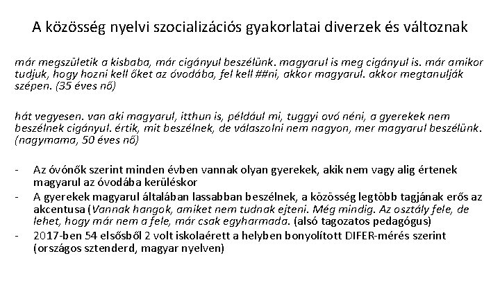 A közösség nyelvi szocializációs gyakorlatai diverzek és változnak már megszületik a kisbaba, már cigányul