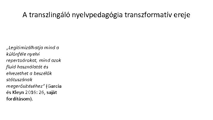 A transzlingáló nyelvpedagógia transzformatív ereje „Legitimizálhatja mind a különféle nyelvi repertoárokat, mind azok fluid