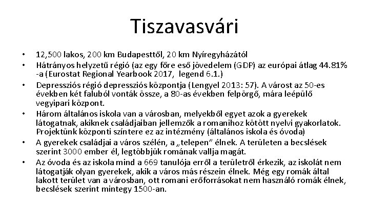 Tiszavasvári • • • 12, 500 lakos, 200 km Budapesttől, 20 km Nyíregyházától Hátrányos