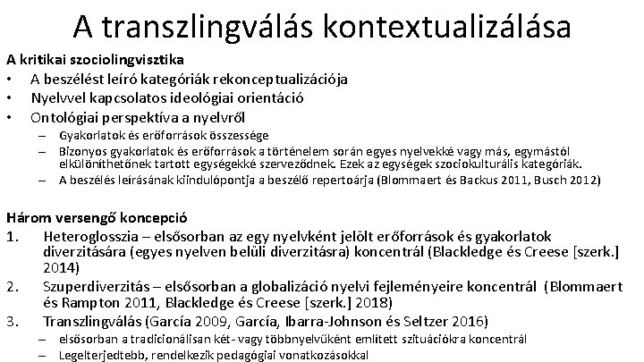 A transzlingválás kontextualizálása A kritikai szociolingvisztika • A beszélést leíró kategóriák rekonceptualizációja • Nyelvvel