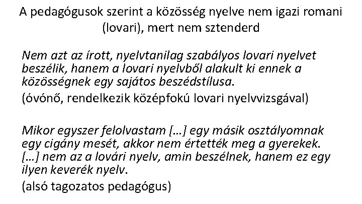 A pedagógusok szerint a közösség nyelve nem igazi romani (lovari), mert nem sztenderd Nem