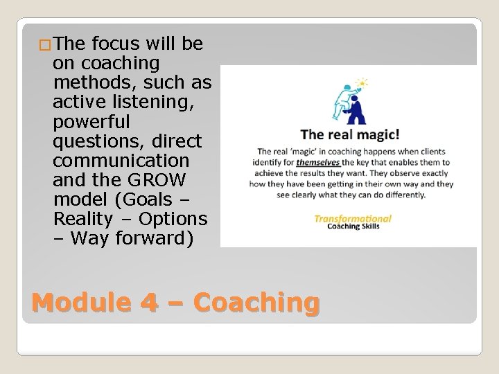 �The focus will be on coaching methods, such as active listening, powerful questions, direct