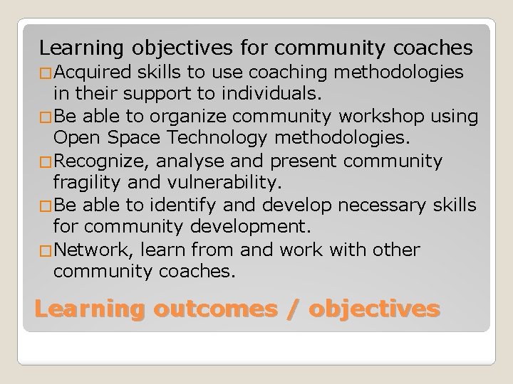 Learning objectives for community coaches �Acquired skills to use coaching methodologies in their support