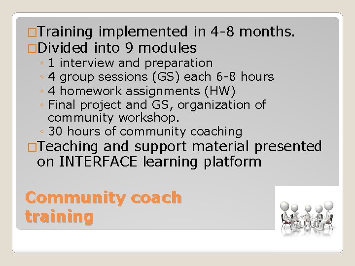 �Training implemented in 4 -8 months. �Divided into 9 modules ◦ 1 interview and