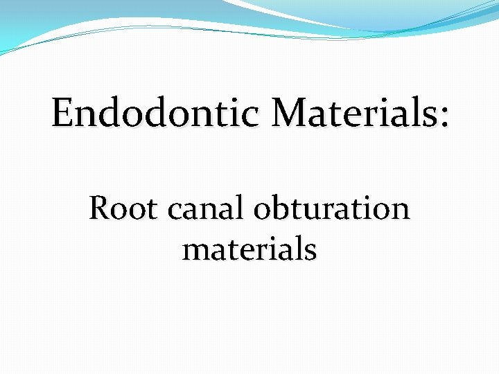 Endodontic Materials: Root canal obturation materials 