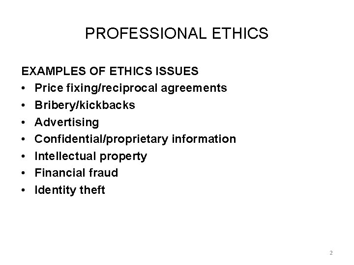 PROFESSIONAL ETHICS EXAMPLES OF ETHICS ISSUES • Price fixing/reciprocal agreements • Bribery/kickbacks • Advertising