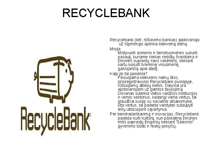 RECYCLEBANK Recyclebank (liet. rūšiavimo bankas) apdovanoja už rūpinimąsi aplinka kiekvieną dieną. Misija Motyvuoti asmenis