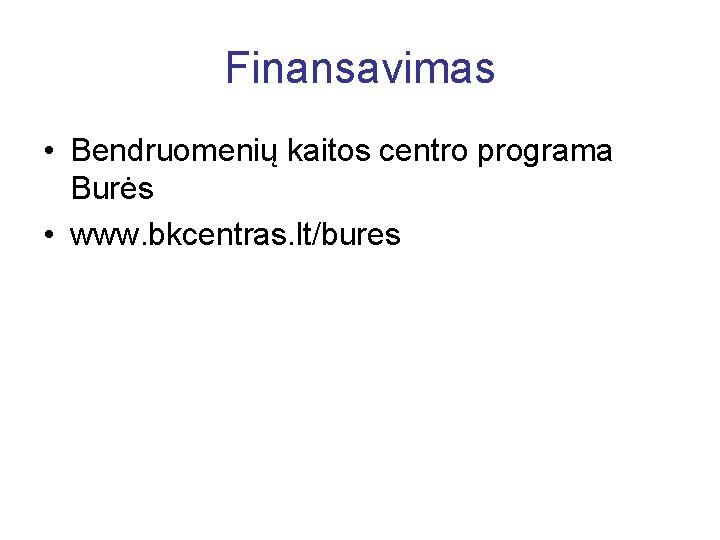 Finansavimas • Bendruomenių kaitos centro programa Burės • www. bkcentras. lt/bures 
