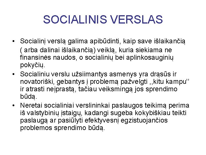 SOCIALINIS VERSLAS • Socialinį verslą galima apibūdinti, kaip save išlaikančią ( arba dalinai išlaikančią)