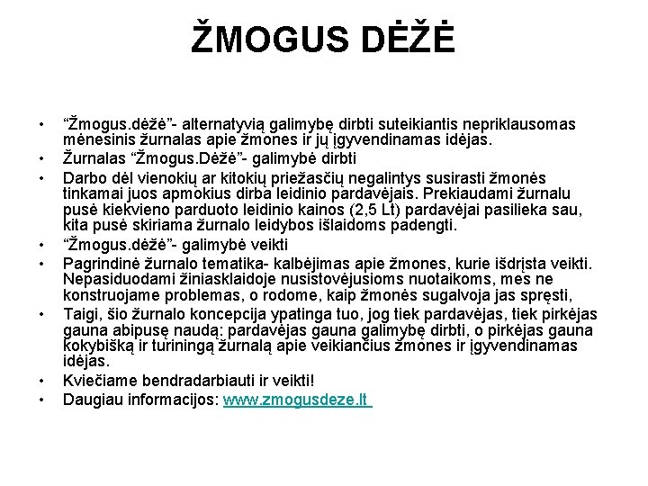 ŽMOGUS DĖŽĖ • • “Žmogus. dėžė”- alternatyvią galimybę dirbti suteikiantis nepriklausomas mėnesinis žurnalas apie