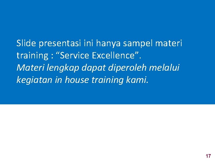 Slide presentasi ini hanya sampel materi training : “Service Excellence”. Materi lengkap dapat diperoleh