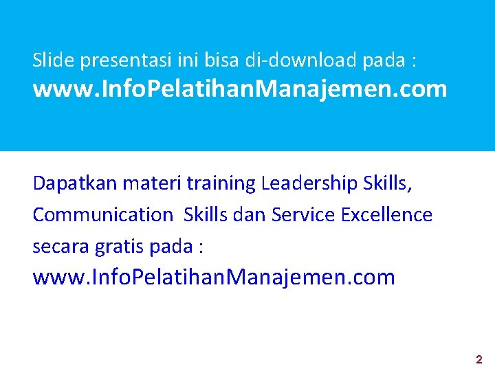 Slide presentasi ini bisa di-download pada : www. Info. Pelatihan. Manajemen. com Dapatkan materi